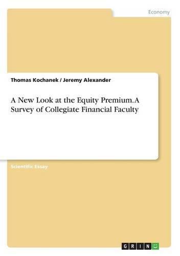 Cover image for A New Look at the Equity Premium. A Survey of Collegiate Financial Faculty