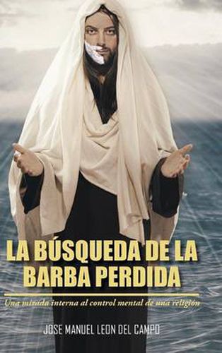 Cover image for La Busqueda de La Barba Perdida: Una Mirada Interna Al Control Mental de Una Religion