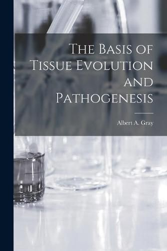 Cover image for The Basis of Tissue Evolution and Pathogenesis