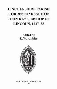 Cover image for Lincolnshire Parish Correspondence of John Kaye, Bishop of Lincoln 1827-53