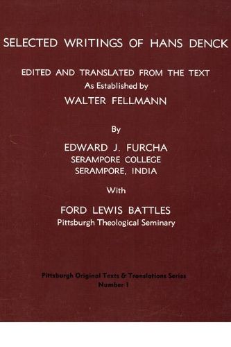 Selected Writings of Hans Denck: Edited and Translated from the Text as Established by Walter Fellmann