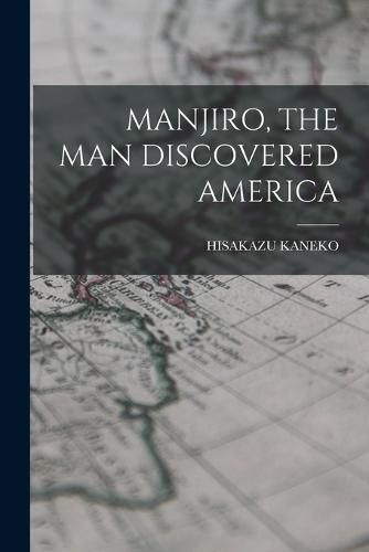 Cover image for Manjiro, the Man Discovered America