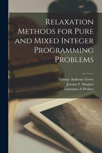 Cover image for Relaxation Methods for Pure and Mixed Integer Programming Problems