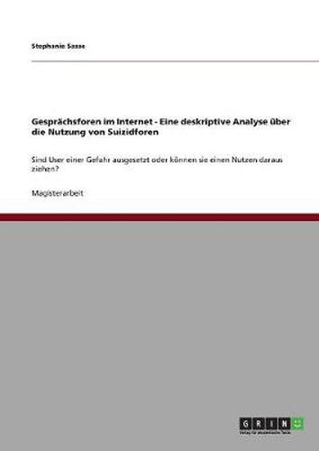 Cover image for Gesprachsforen im Internet - Eine deskriptive Analyse uber die Nutzung von Suizidforen: Sind User einer Gefahr ausgesetzt oder koennen sie einen Nutzen daraus ziehen?