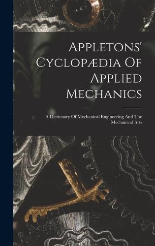 Cover image for Appletons' Cyclopaedia Of Applied Mechanics