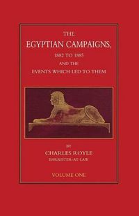 Cover image for EGYPTIAN CAMPAIGNS, 1882-1885 AND THE EVENTS WHICH LED TO THEM Volume One