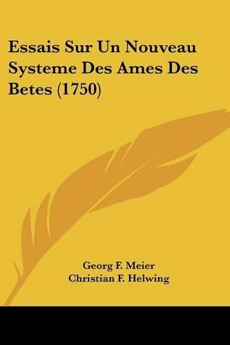 Essais Sur Un Nouveau Systeme Des Ames Des Betes (1750)