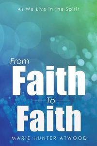 Cover image for From Faith To Faith: As We Live in the Spirit