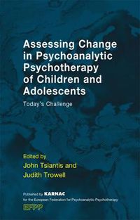 Cover image for Assessing Change in Psychoanalytic Psychotherapy of Children and Adolescents: Today's Challenge