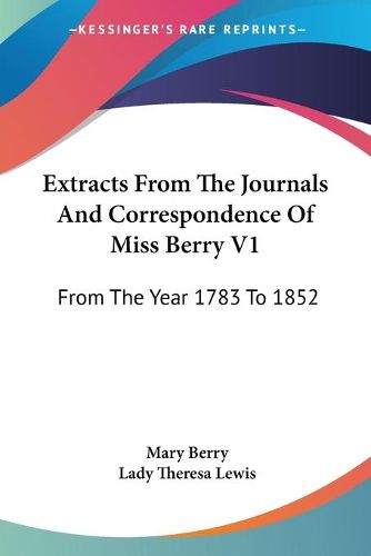 Cover image for Extracts from the Journals and Correspondence of Miss Berry V1: From the Year 1783 to 1852