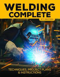 Cover image for Welding Complete, 2nd Edition: Techniques, Project Plans & Instructions