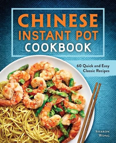 Cover image for Chinese Instant Pot Cookbook: 60 Quick and Easy Classic Recipes