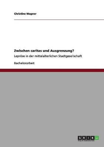 Cover image for Zwischen caritas und Ausgrenzung?: Leproese in der mittelalterlichen Stadtgesellschaft