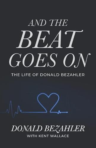 Cover image for And the Beat Goes on: The Life of Donald Bezahler