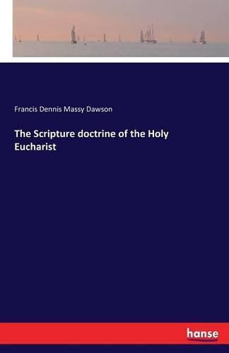 Cover image for The Scripture doctrine of the Holy Eucharist