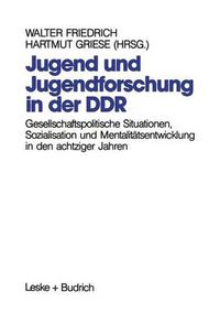 Cover image for Jugend Und Jugendforschung in Der Ddr: Gesellschaftspolitische Situationen, Sozialisation Und Mentalitatsentwicklung in Den Achtziger Jahren