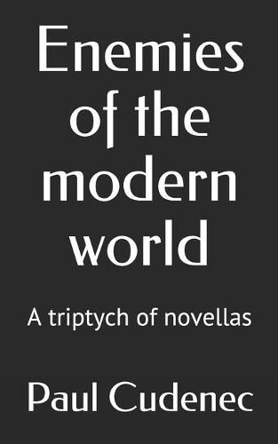 Cover image for Enemies of the modern world: A triptych of novellas