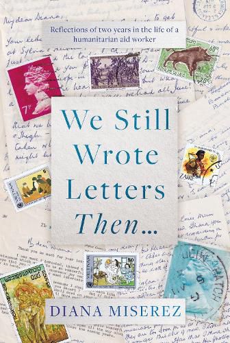 Cover image for We Still Wrote Letters Then: Reflections of two years in the life of a humanitarian aid worker