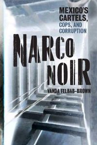 Cover image for Narco Noir: Mexico's Cartels, Cops, and Corruption