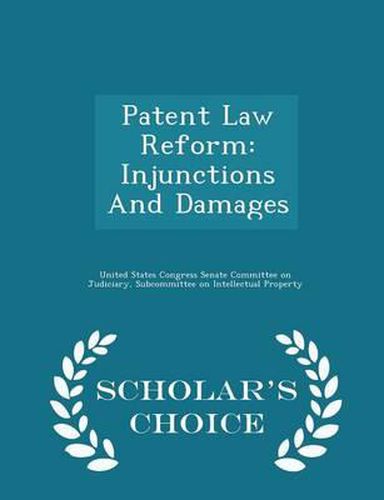 Cover image for Patent Law Reform: Injunctions and Damages - Scholar's Choice Edition