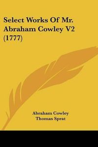 Cover image for Select Works of Mr. Abraham Cowley V2 (1777)