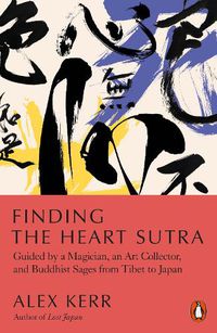 Cover image for Finding the Heart Sutra: Guided by a Magician, an Art Collector and Buddhist Sages from Tibet to Japan