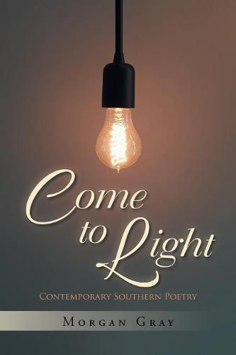 Cover image for Come to Light: Contemporary Southern Poetry