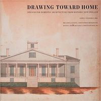 Cover image for Drawing Toward Home: Designs for Domestic Architecture from Historic New England