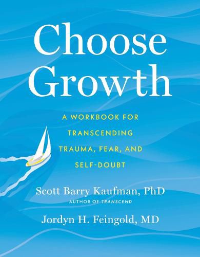 Choose Growth: A Workbook for Transcending Trauma, Fear, and Self-Doubt