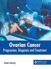 Cover image for Ovarian Cancer: Progression, Diagnosis and Treatment