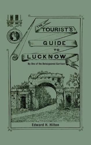 Cover image for The Tourist's Guide to Lucknow: By One of the Beleaguered Garrison