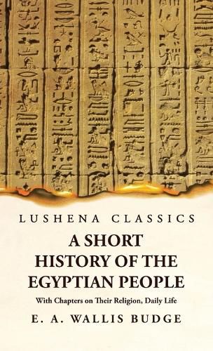 A Short History of the Egyptian People With Chapters on Their Religion, Daily Life