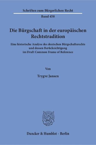 Cover image for Die Burgschaft in Der Europaischen Rechtstradition: Eine Historische Analyse Des Deutschen Burgschaftsrechts Und Dessen Berucksichtigung Im Draft Common Frame of Reference