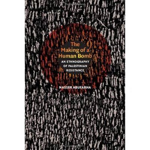 Cover image for The Making of a Human Bomb: An Ethnography of Palestinian Resistance