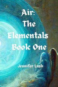 Cover image for Air: The Elementals Book One