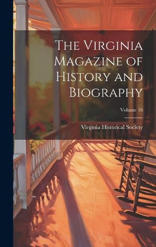 Cover image for The Virginia Magazine of History and Biography; Volume 16