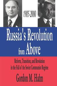 Cover image for Russia's Revolution from Above, 1985-2000: Reform, Transition and Revolution in the Fall of the Soviet Communist Regime