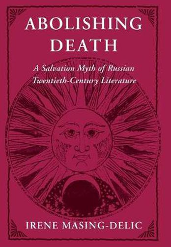 Cover image for Abolishing Death: A Salvation Myth of Russian Twentieth-Century Literature