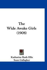 Cover image for The Wide Awake Girls (1908)