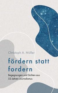 Cover image for foerdern statt fordern: Begegnungen und Sichten aus 53 Jahren Journalismus