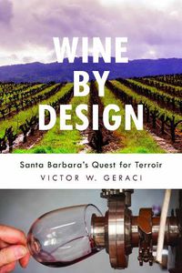 Cover image for Wine By Design: Santa Barbara's Quest for Terroir