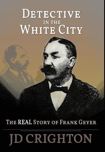 Cover image for Detective in the White City: The Real Story of Frank Geyer