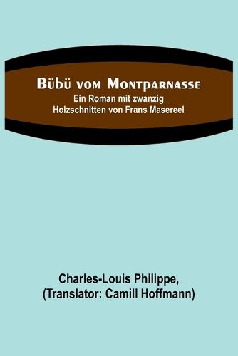 Cover image for Buebue vom Montparnasse; Ein Roman mit zwanzig Holzschnitten von Frans Masereel