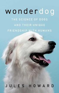 Cover image for Wonderdog: The Science of Dogs and Their Unique Friendship with Humans