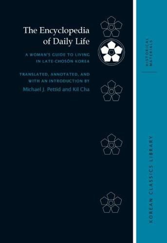 The Encyclopedia of Daily Life: A Woman's Guide to Living in Late-Choson Korea