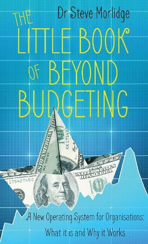 Cover image for The Little Book of Beyond Budgeting: A New Operating System for Organisations: What it is and Why it Works