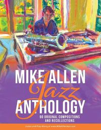 Cover image for Mike Allen Jazz Anthology: 90 Original Compositions and Recollections