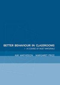 Cover image for Better Behaviour in Classrooms: A Course of INSET Materials