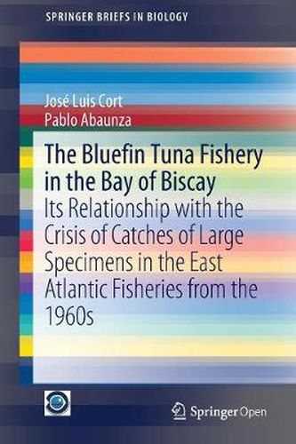 Cover image for The Bluefin Tuna Fishery in the Bay of Biscay: Its Relationship with the Crisis of Catches of Large Specimens in the East Atlantic Fisheries from the 1960s