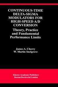 Cover image for Continuous-Time Delta-Sigma Modulators for High-Speed A/D Conversion: Theory, Practice and Fundamental Performance Limits